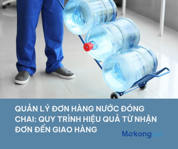 Quản lý đơn hàng nước đóng chai hiệu quả