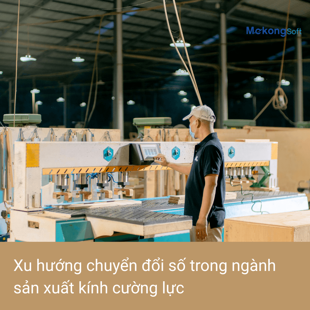 Xu hướng chuyển đổi số trong ngành sản xuất kính cường lực