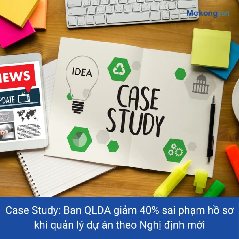 Case study Ban QLDA giảm sai phạm hồ sơ quyết toán với phần mềm quản lý dự án theo Nghị định 175 - M