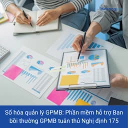Phần mềm quản lý GPMB số hóa quy trình bồi thường giải phóng mặt bằng