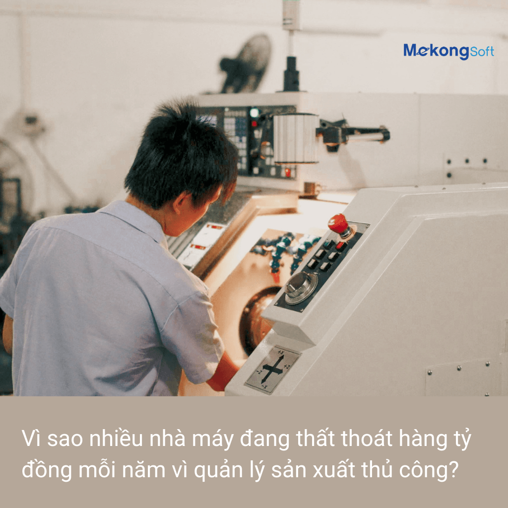 Vì sao nhiều nhà máy đang thất thoát hàng tỷ đồng mỗi năm vì quản lý sản xuất thủ công