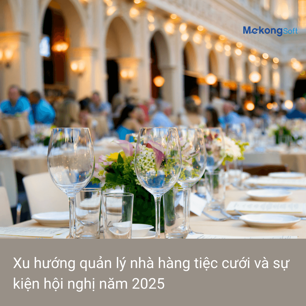 Xu hướng quản lý nhà hàng tiệc cưới và sự kiện hội nghị năm 2025