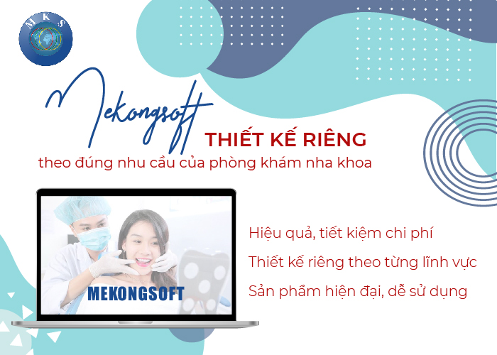 Mekongsoft thiết kế riêng theo đúng nhu cầu của phòng khám nha khoa